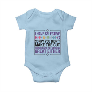 Funny Sarcasm Baby Onesie I Have Selective Hearing Sorry You Did Not Make The Cut TS12 Light Blue Print Your Wear