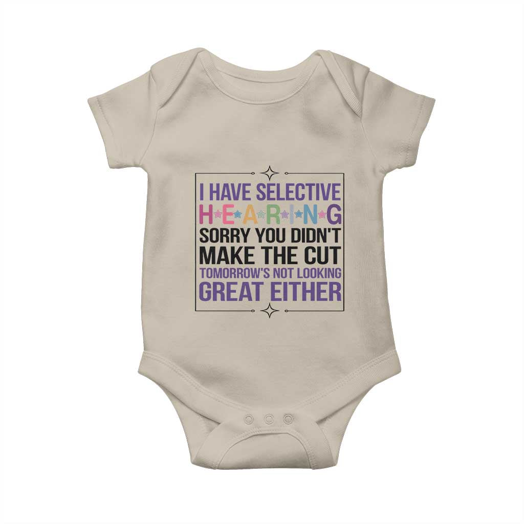 Funny Sarcasm Baby Onesie I Have Selective Hearing Sorry You Did Not Make The Cut TS12 Sand Print Your Wear
