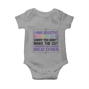 Funny Sarcasm Baby Onesie I Have Selective Hearing Sorry You Did Not Make The Cut TS12 Sport Gray Print Your Wear