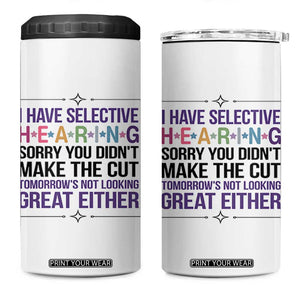 Funny Sarcasm 4 in 1 Can Cooler Tumbler I Have Selective Hearing Sorry You Did Not Make The Cut TS12 One Size: 16 oz White Print Your Wear