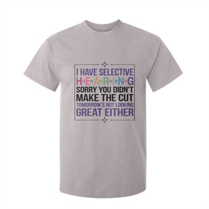 Funny Sarcasm T Shirt For Kid I Have Selective Hearing Sorry You Did Not Make The Cut TS12 Ice Gray Print Your Wear