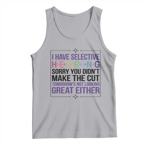 Funny Sarcasm Tank Top I Have Selective Hearing Sorry You Did Not Make The Cut TS12 Athletic Heather Print Your Wear