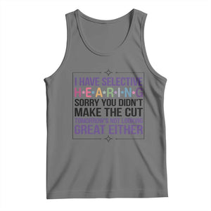 Funny Sarcasm Tank Top I Have Selective Hearing Sorry You Did Not Make The Cut TS12 Black Heather Print Your Wear