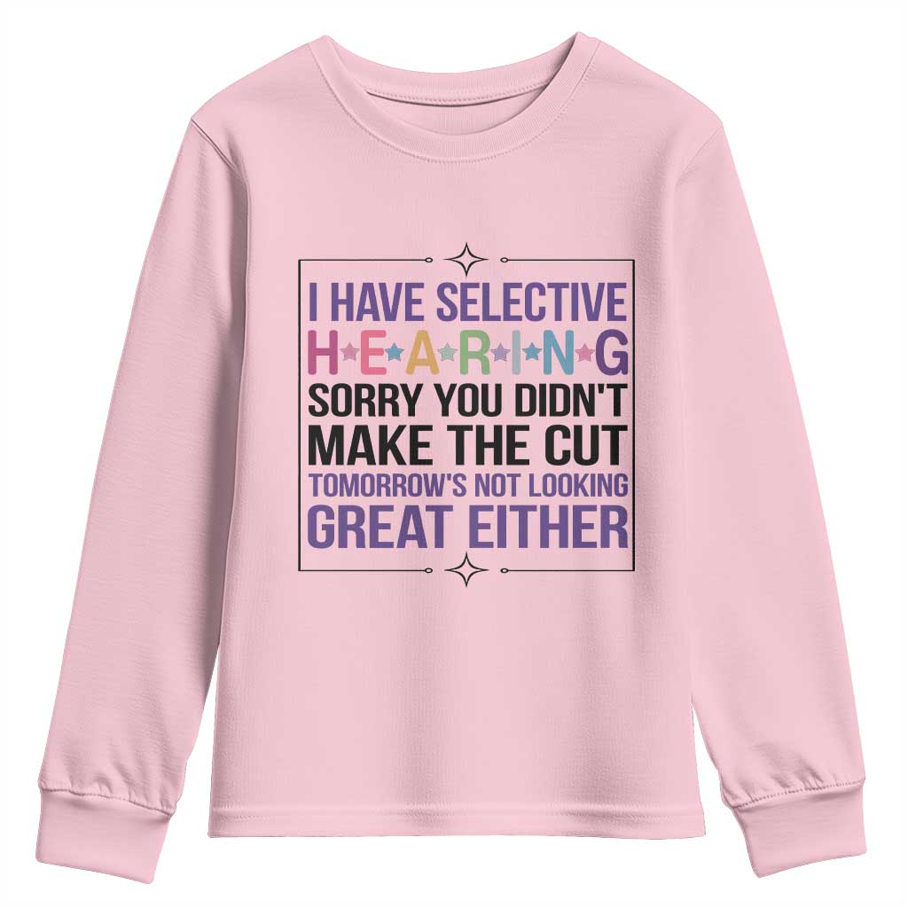 Funny Sarcasm Youth Sweatshirt I Have Selective Hearing Sorry You Did Not Make The Cut TS12 Light Pink Print Your Wear