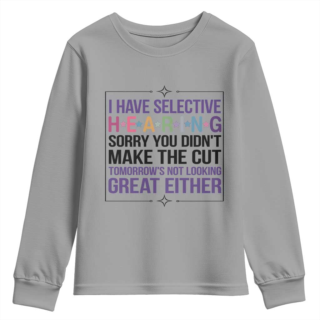 Funny Sarcasm Youth Sweatshirt I Have Selective Hearing Sorry You Did Not Make The Cut TS12 Sport Gray Print Your Wear
