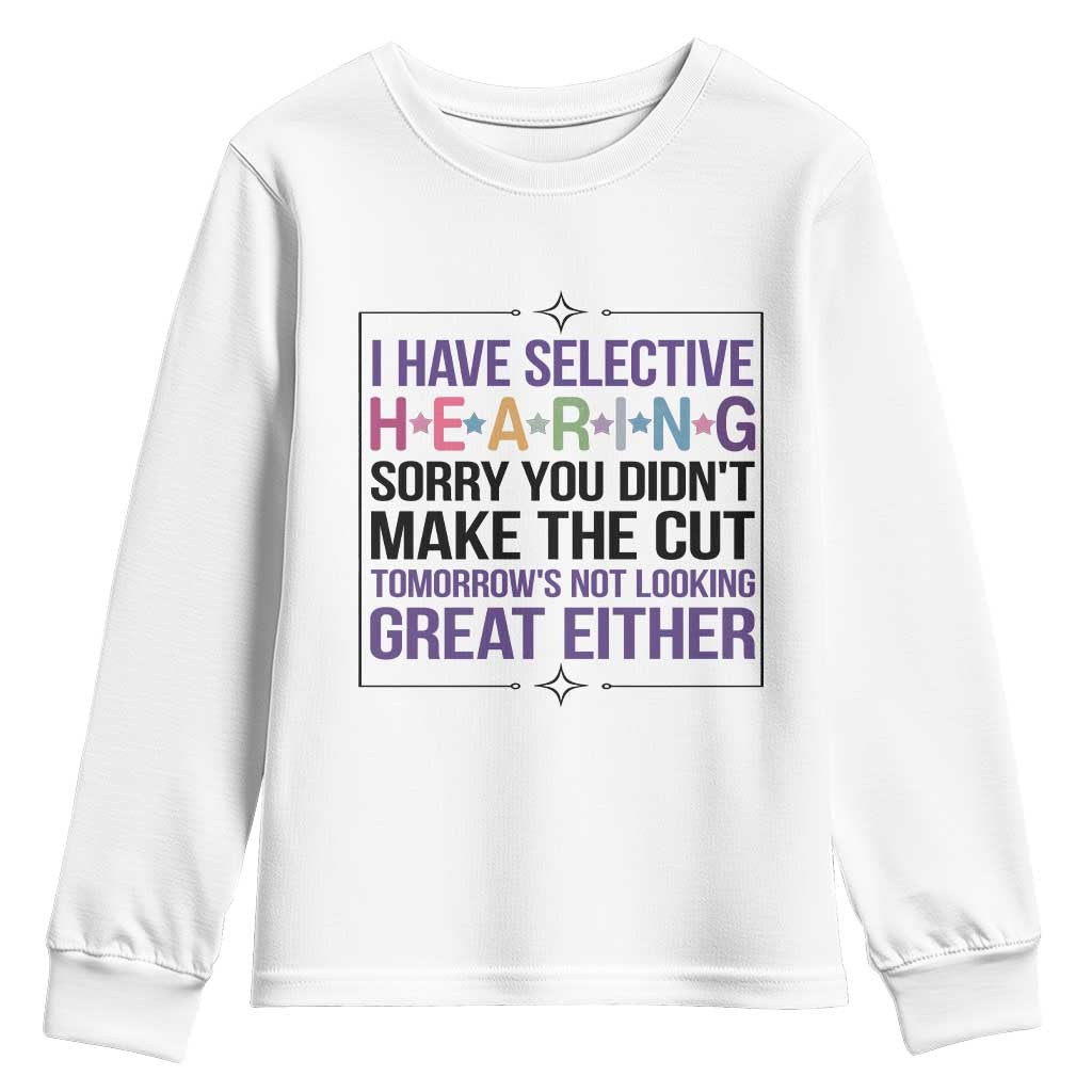 Funny Sarcasm Youth Sweatshirt I Have Selective Hearing Sorry You Did Not Make The Cut TS12 White Print Your Wear