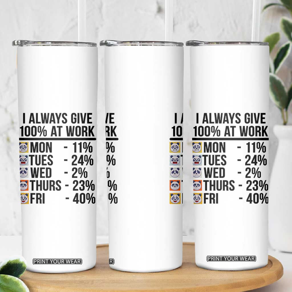 I Always Give 100% At Work Skinny Tumbler Funny Panda Office Mood TS12 Print Your Wear
