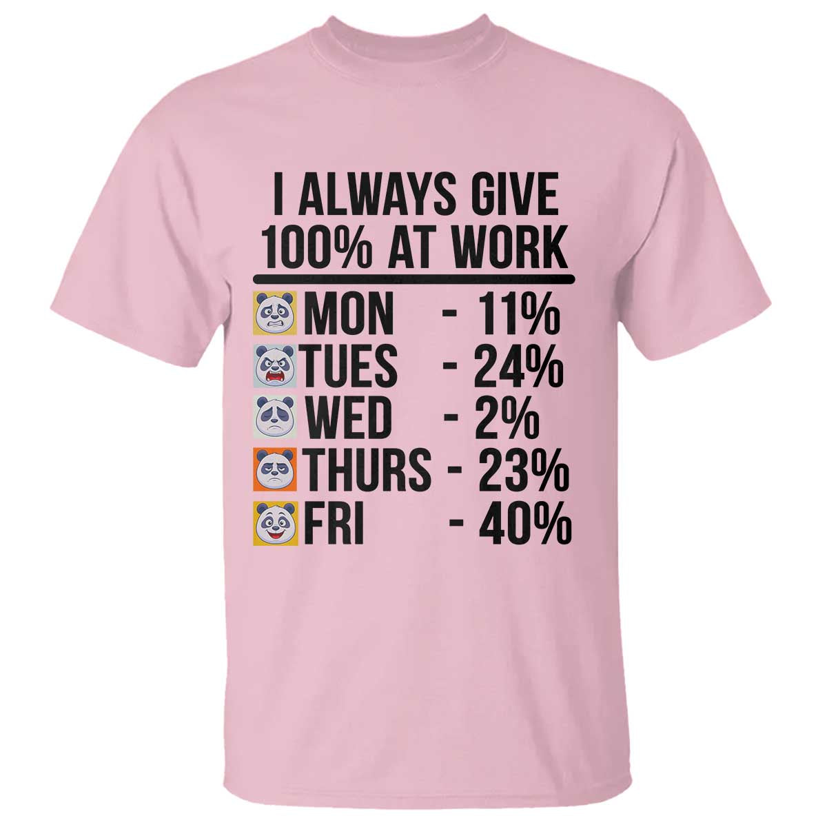 I Always Give 100% At Work T Shirt Funny Panda Office Mood TS12 Light Pink Print Your Wear