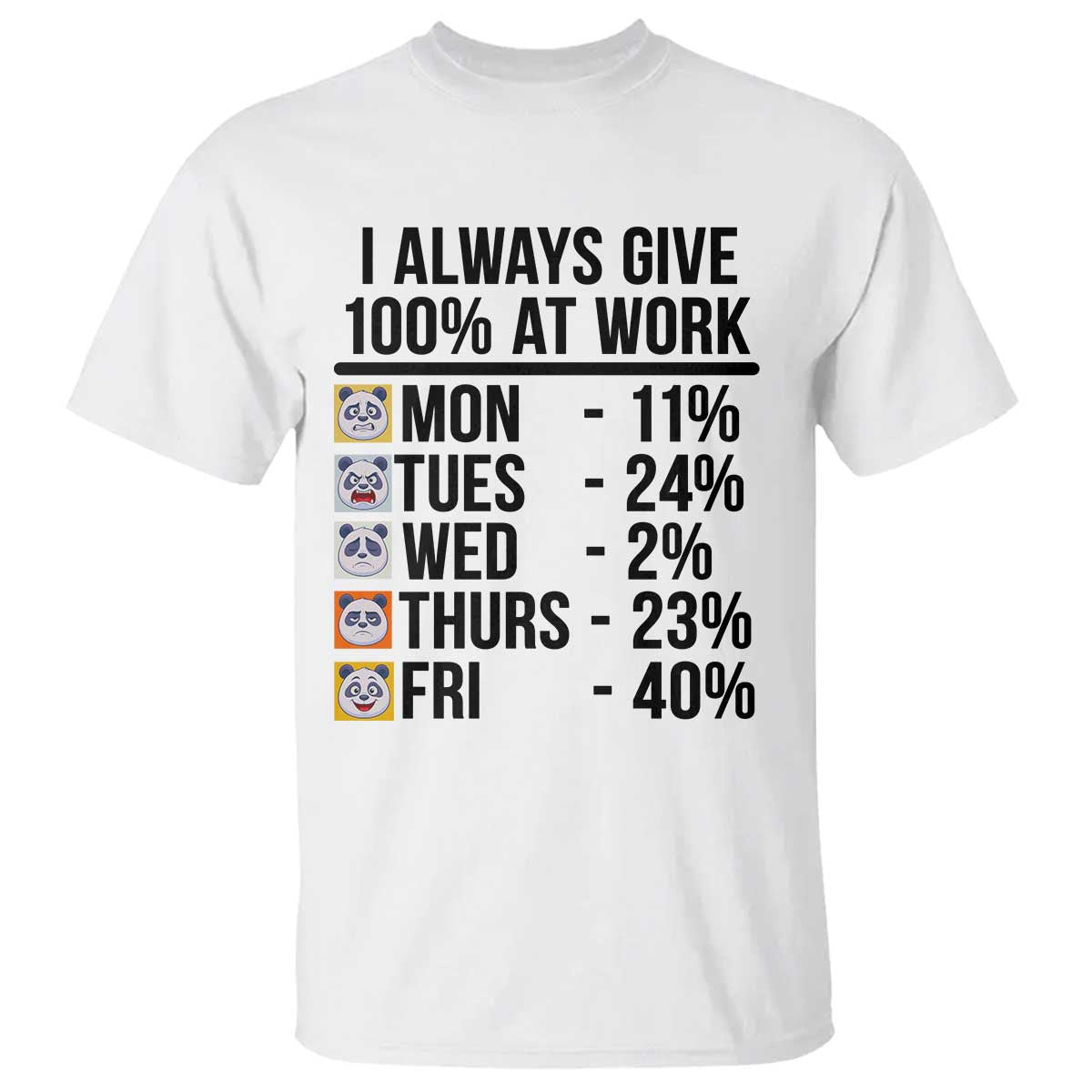 I Always Give 100% At Work T Shirt Funny Panda Office Mood TS12 White Print Your Wear