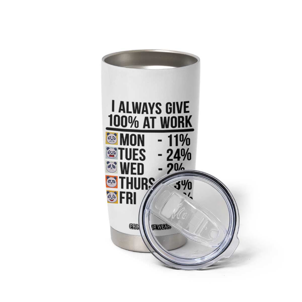I Always Give 100% At Work Tumbler Cup Funny Panda Office Mood TS12 Print Your Wear