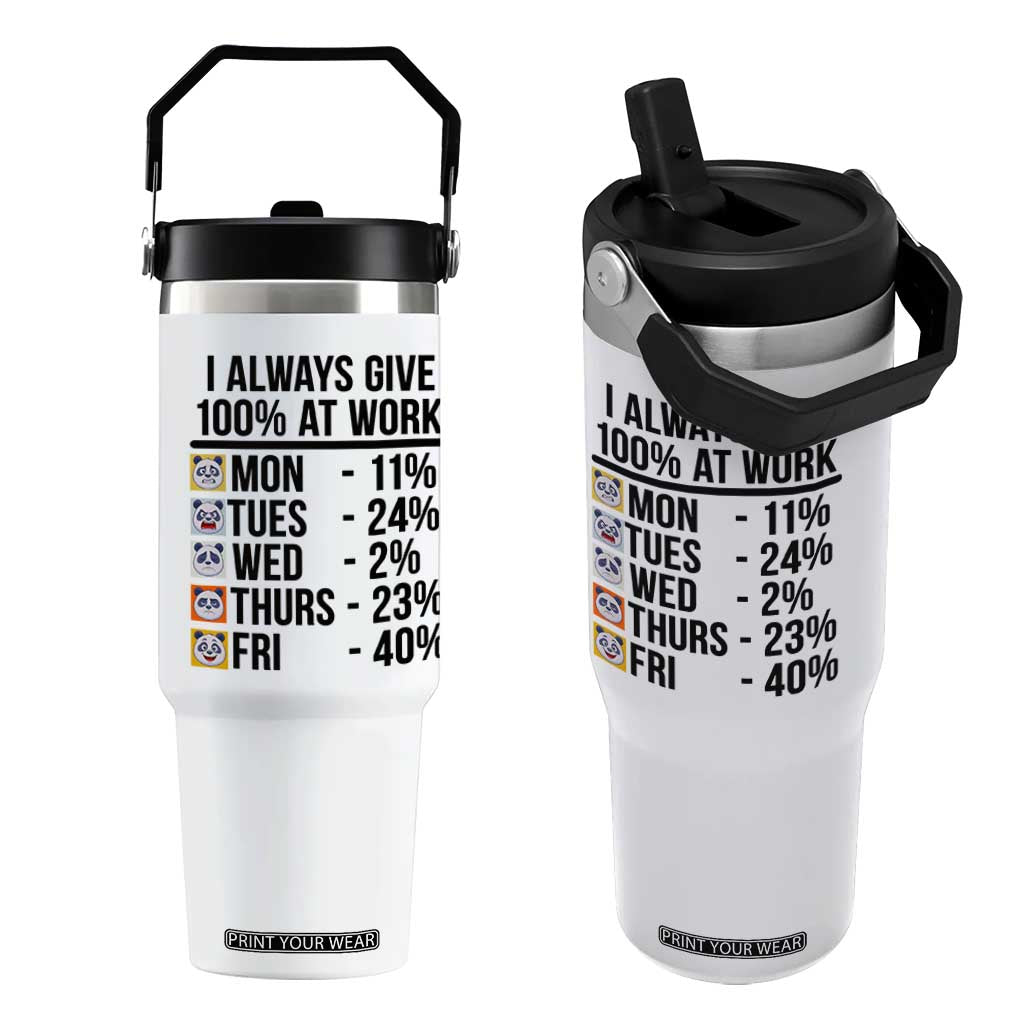 I Always Give 100% At Work Flip Straw Tumbler Funny Panda Office Mood TS12 One Size: 30 oz White Print Your Wear