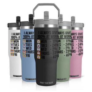 I Always Give 100% At Work Flip Straw Tumbler Funny Panda Office Mood TS12 Print Your Wear
