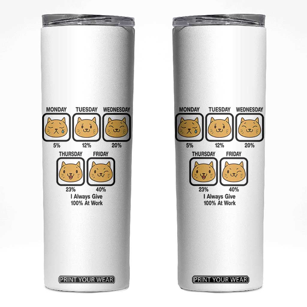 Funny Cat Office Mood Skinny Tumbler I Always Give 100% At Work Quote TS12 White Print Your Wear