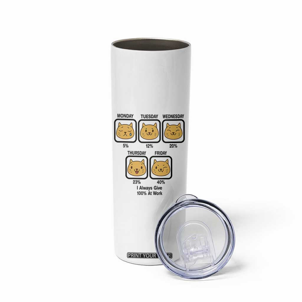 Funny Cat Office Mood Skinny Tumbler I Always Give 100% At Work Quote TS12 Print Your Wear