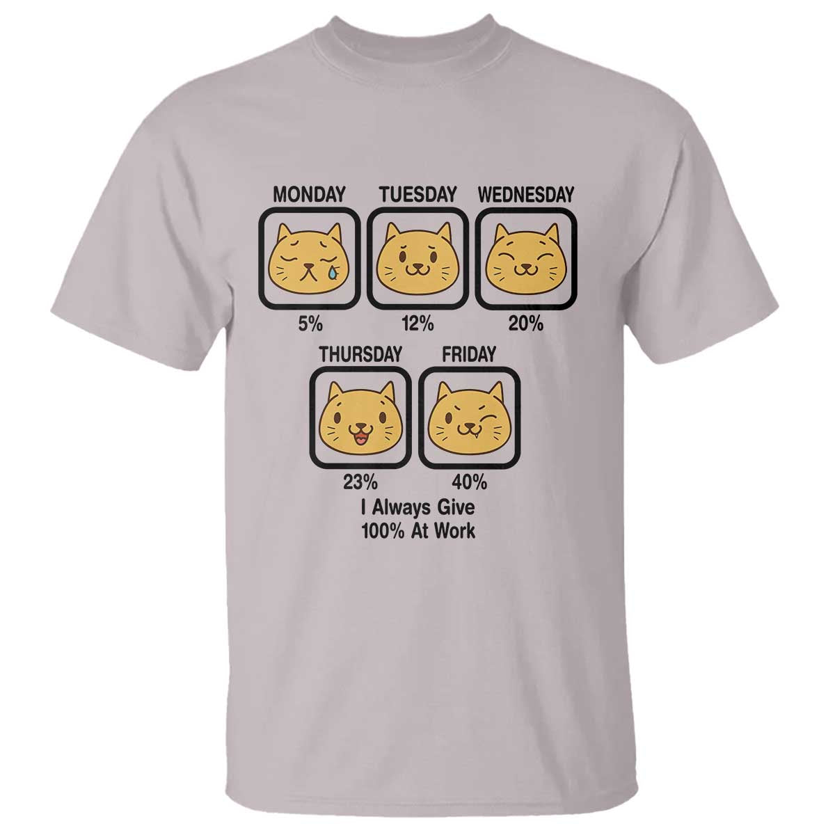 Funny Cat Office Mood T Shirt I Always Give 100% At Work Quote TS12 Ice Gray Print Your Wear