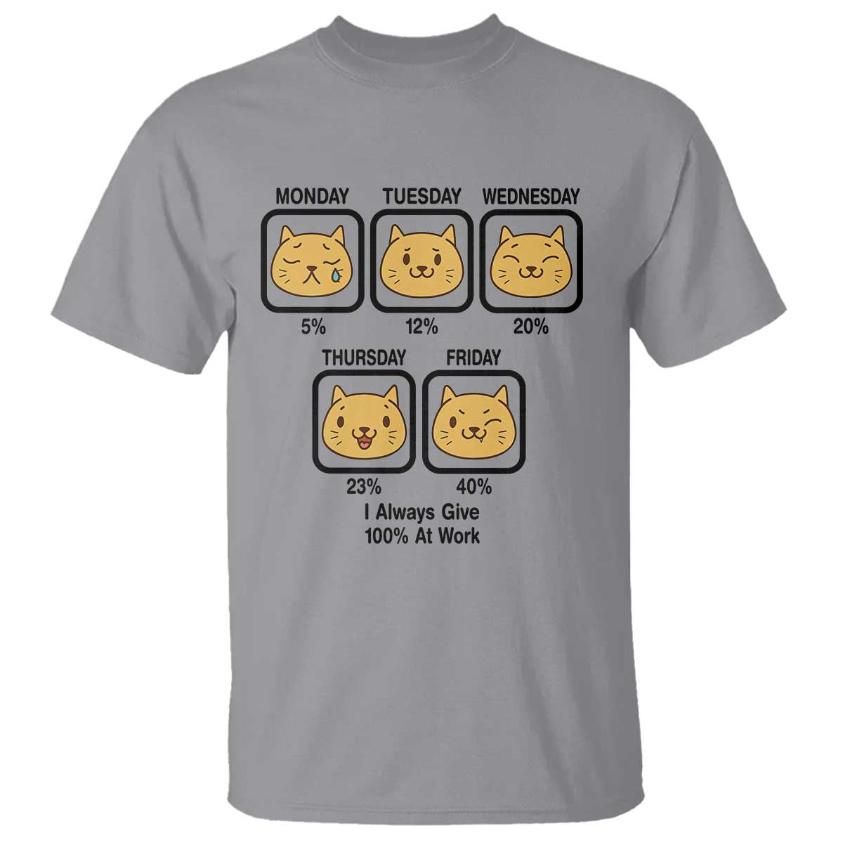 Funny Cat Office Mood T Shirt I Always Give 100% At Work Quote TS12 Sport Gray Print Your Wear