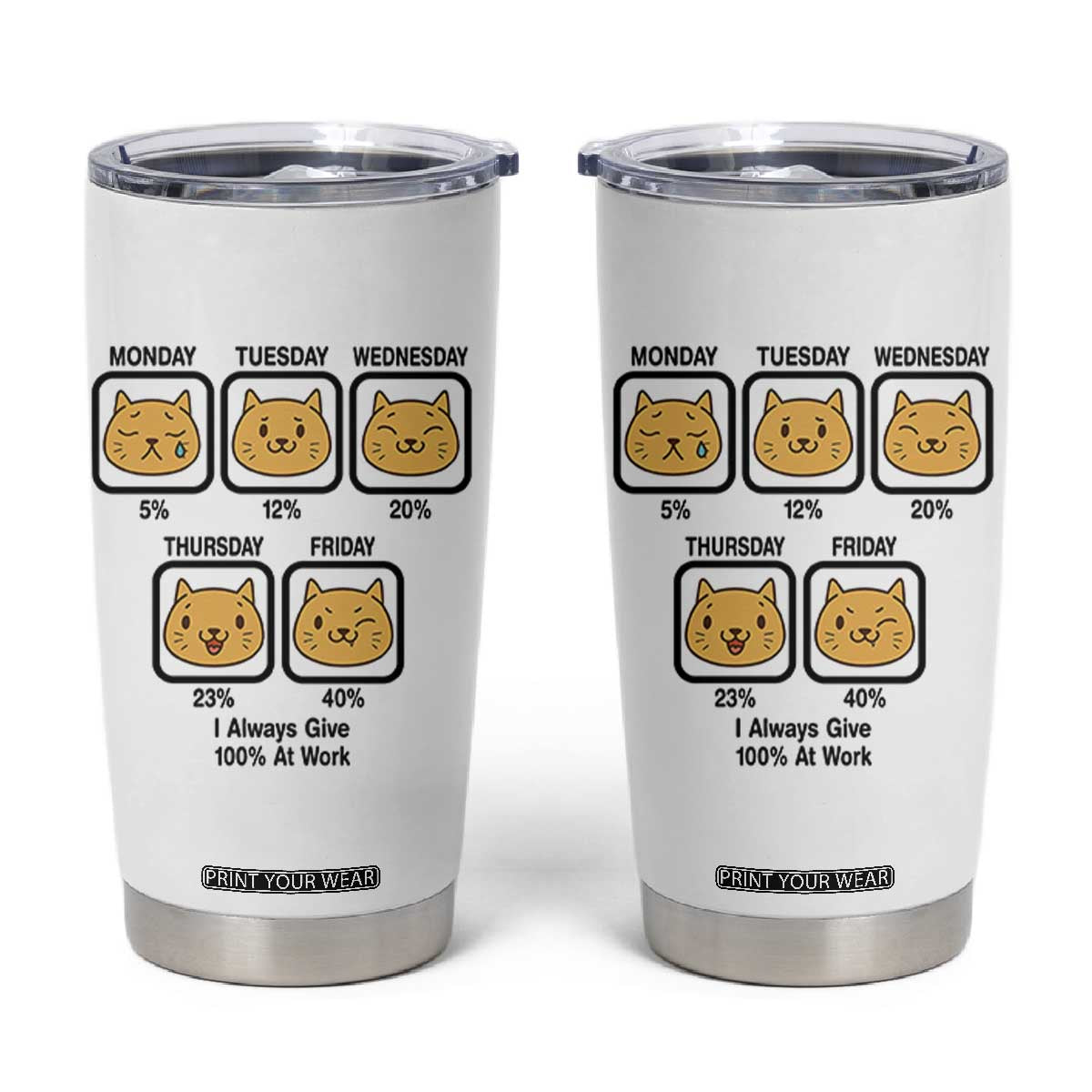 Funny Cat Office Mood Tumbler Cup I Always Give 100% At Work Quote TS12 White Print Your Wear