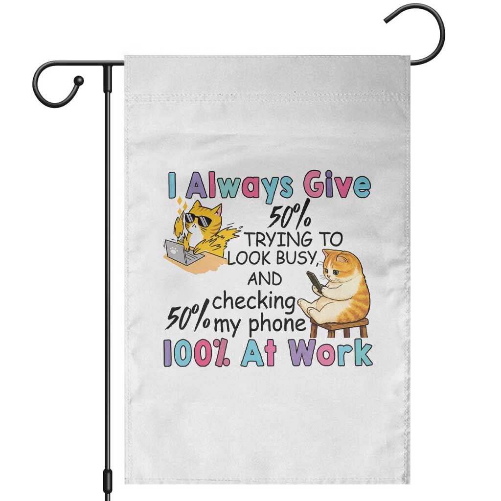 Sarcastic Cat Lover Garden Flag I Always Give 100% At Work Office Humor TS12 White Print Your Wear