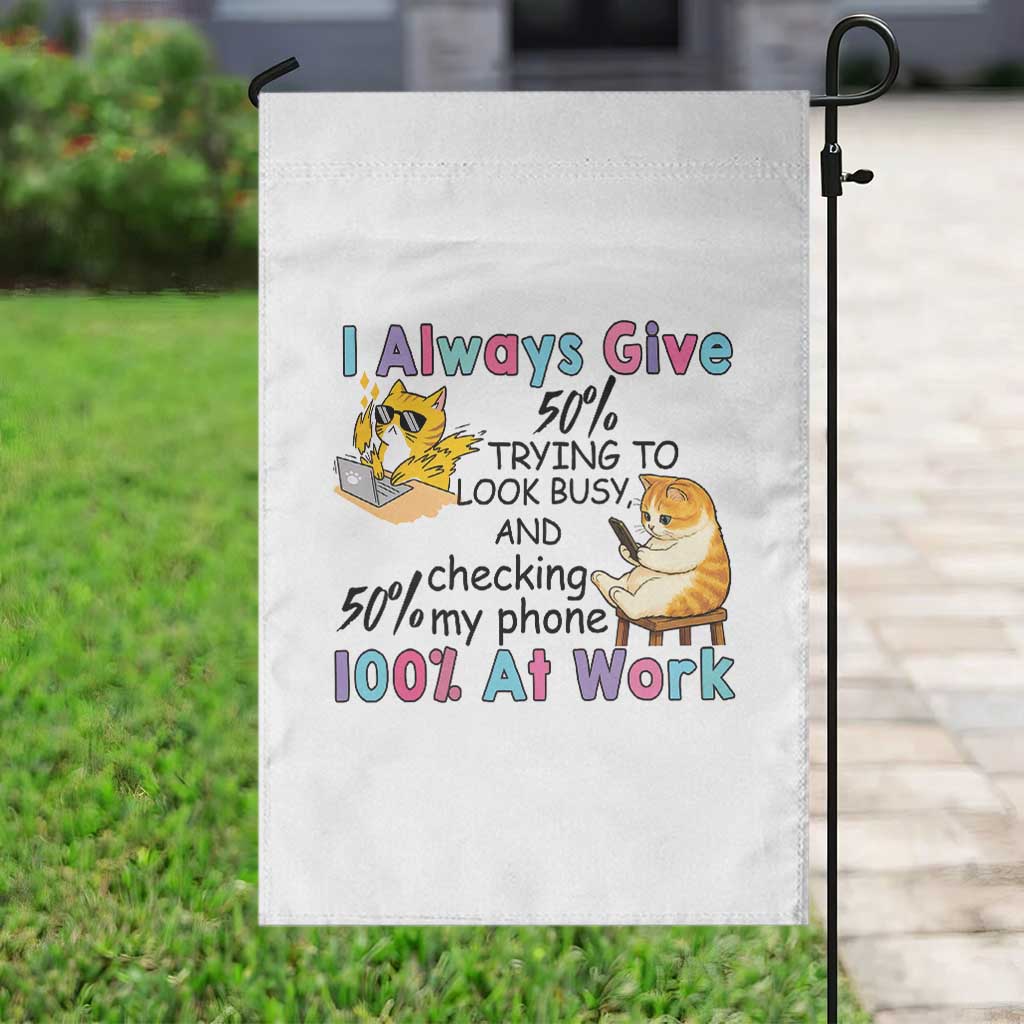 Sarcastic Cat Lover Garden Flag I Always Give 100% At Work Office Humor TS12 Print Your Wear