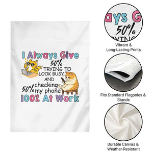 Sarcastic Cat Lover Garden Flag I Always Give 100% At Work Office Humor TS12 Print Your Wear
