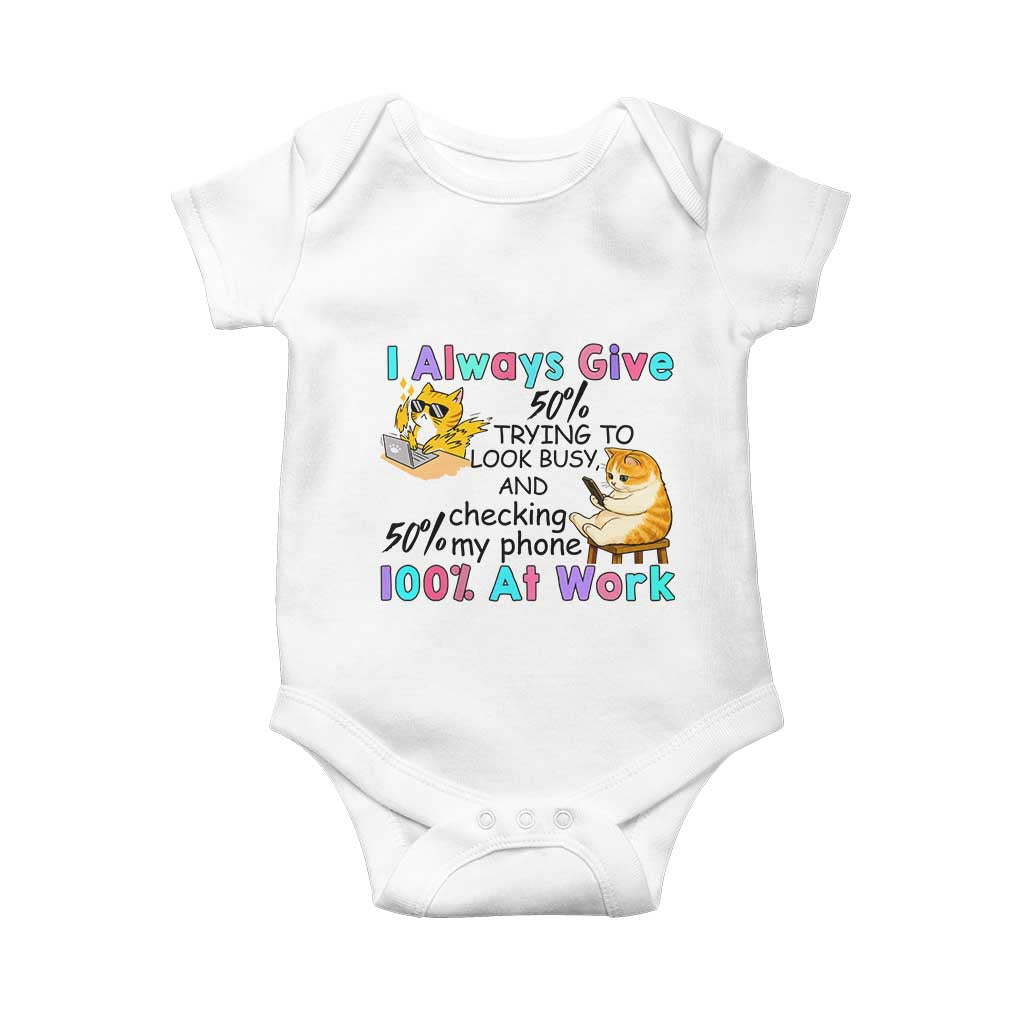 Sarcastic Cat Lover Baby Onesie I Always Give 100% At Work Office Humor TS12 White Print Your Wear