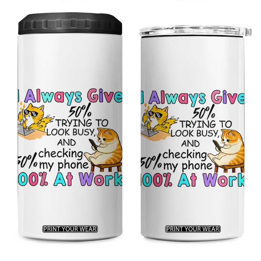 Sarcastic Cat Lover 4 in 1 Can Cooler Tumbler I Always Give 100% At Work Office Humor TS12 One Size: 16 oz White Print Your Wear