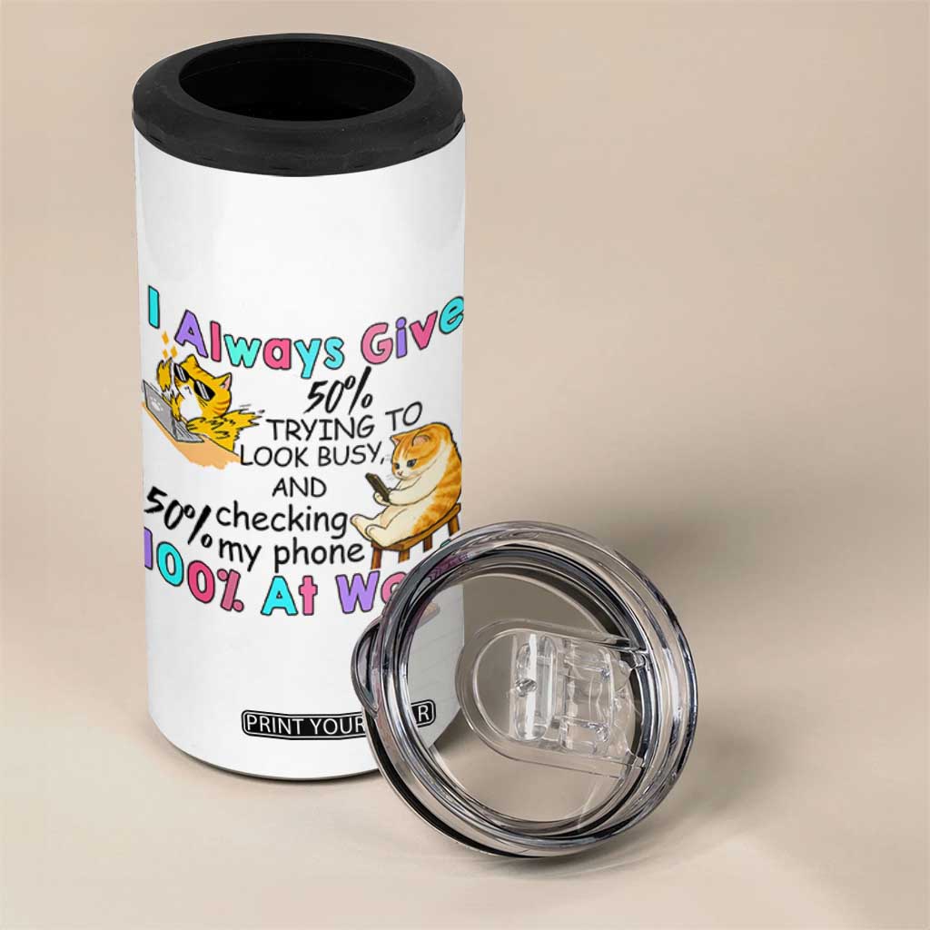 Sarcastic Cat Lover 4 in 1 Can Cooler Tumbler I Always Give 100% At Work Office Humor TS12 Print Your Wear