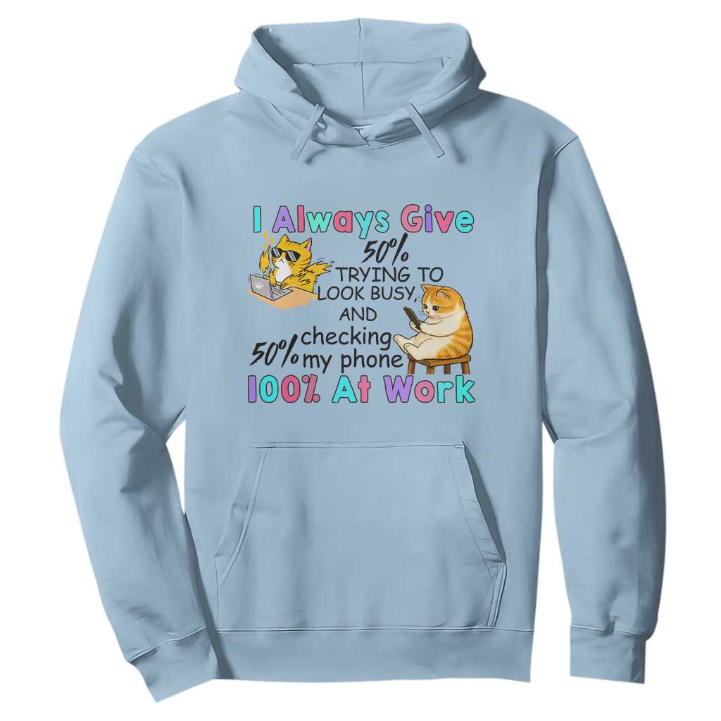 Sarcastic Cat Lover Hoodie I Always Give 100% At Work Office Humor TS12 Light Blue Print Your Wear