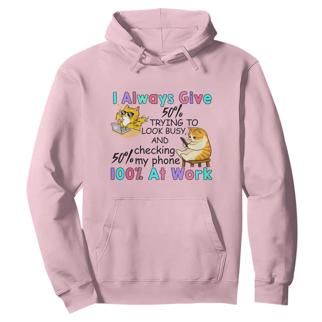 Sarcastic Cat Lover Hoodie I Always Give 100% At Work Office Humor TS12 Light Pink Print Your Wear
