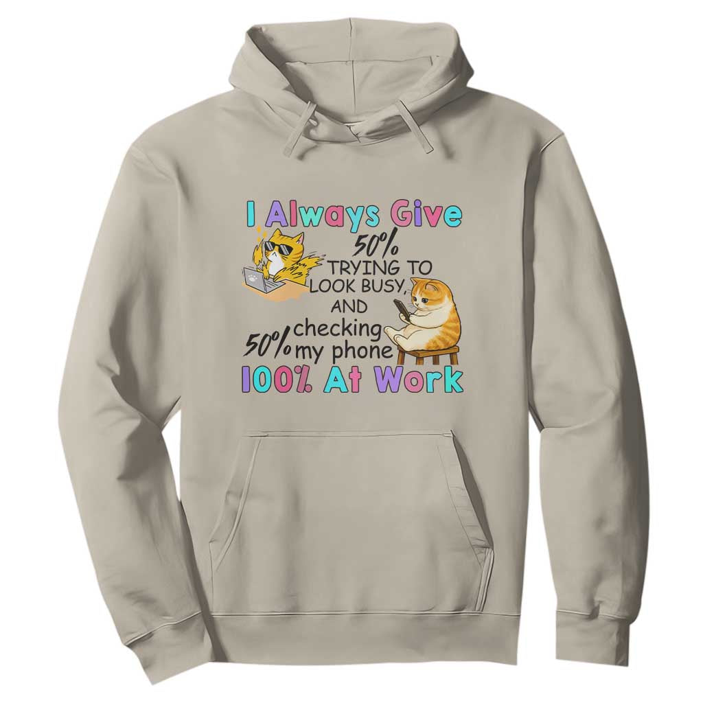 Sarcastic Cat Lover Hoodie I Always Give 100% At Work Office Humor TS12 Sand Print Your Wear
