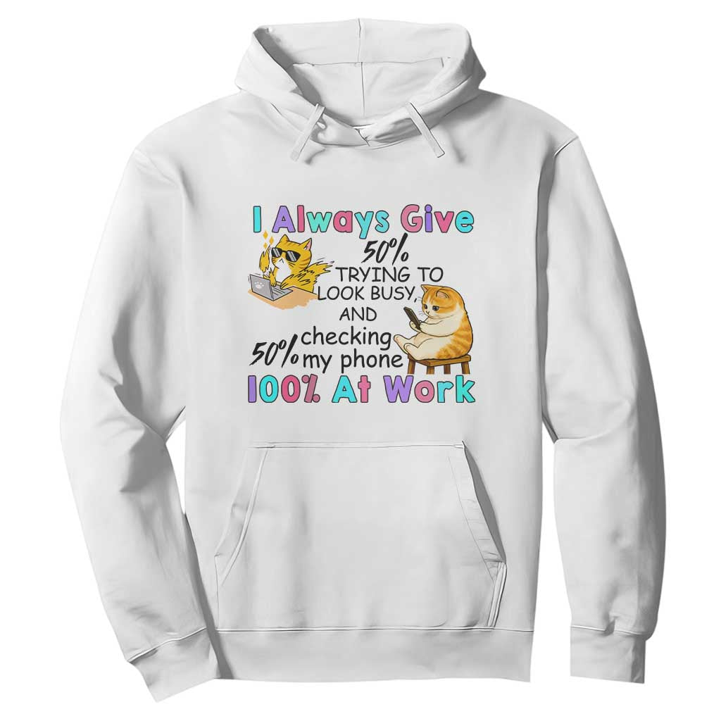 Sarcastic Cat Lover Hoodie I Always Give 100% At Work Office Humor TS12 White Print Your Wear