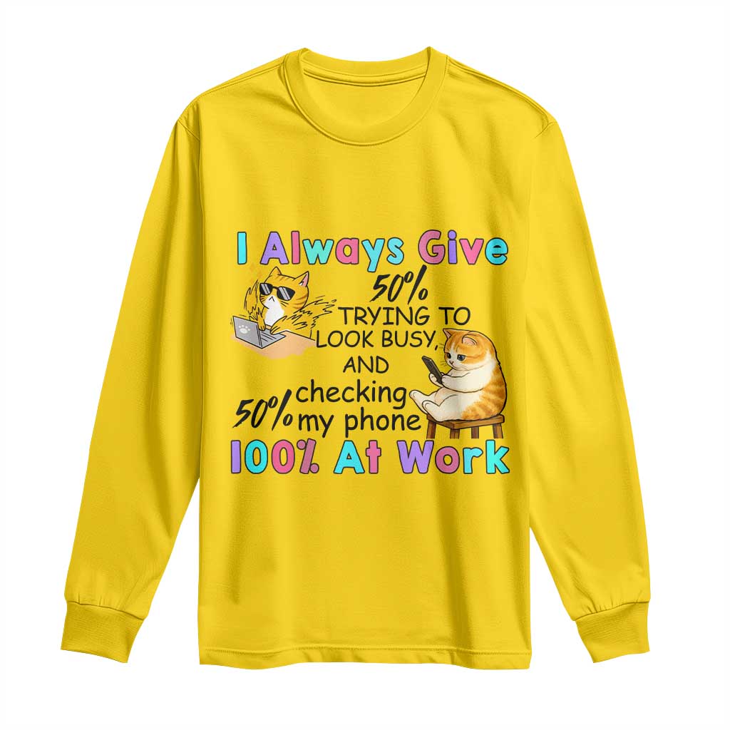 Sarcastic Cat Lover Long Sleeve Shirt I Always Give 100% At Work Office Humor TS12 Daisy Print Your Wear
