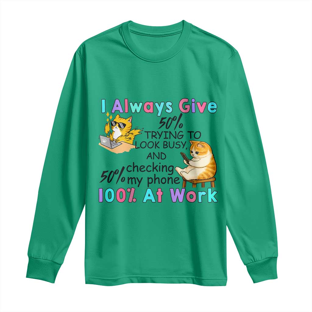 Sarcastic Cat Lover Long Sleeve Shirt I Always Give 100% At Work Office Humor TS12 Irish Green Print Your Wear