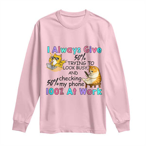Sarcastic Cat Lover Long Sleeve Shirt I Always Give 100% At Work Office Humor TS12 Light Pink Print Your Wear