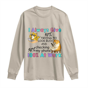 Sarcastic Cat Lover Long Sleeve Shirt I Always Give 100% At Work Office Humor TS12 Sand Print Your Wear