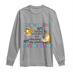 Sarcastic Cat Lover Long Sleeve Shirt I Always Give 100% At Work Office Humor TS12 Sport Gray Print Your Wear