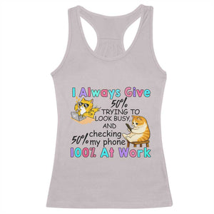 Sarcastic Cat Lover Racerback Tank Top I Always Give 100% At Work Office Humor TS12 Ice Gray Print Your Wear