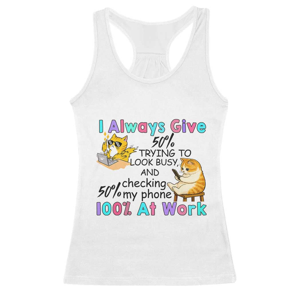 Sarcastic Cat Lover Racerback Tank Top I Always Give 100% At Work Office Humor TS12 White Print Your Wear