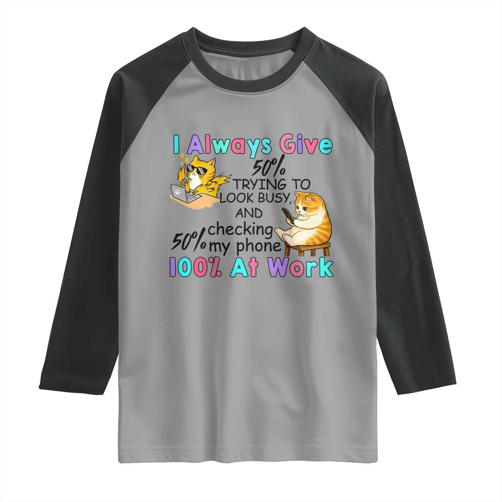 Sarcastic Cat Lover Raglan Shirt I Always Give 100% At Work Office Humor TS12 Sport Gray Black Print Your Wear