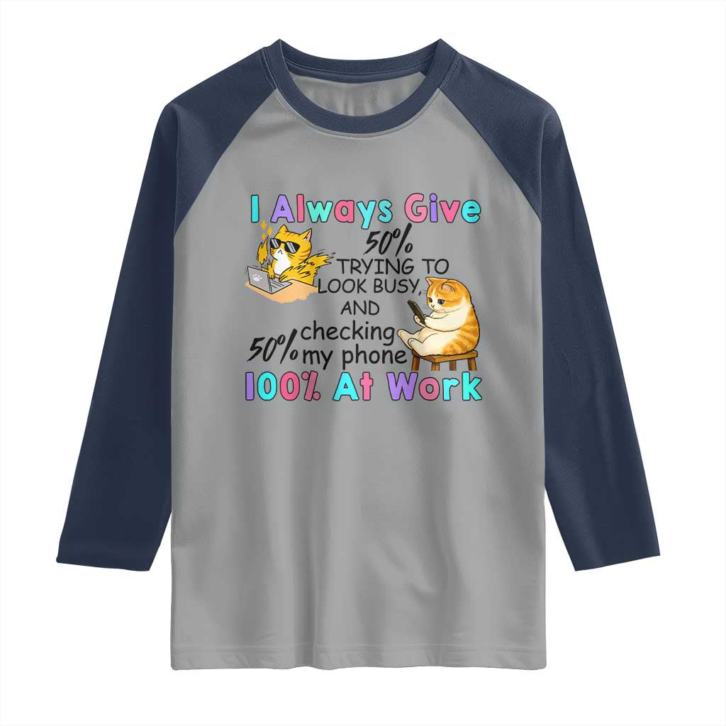 Sarcastic Cat Lover Raglan Shirt I Always Give 100% At Work Office Humor TS12 Sport Gray Navy Print Your Wear