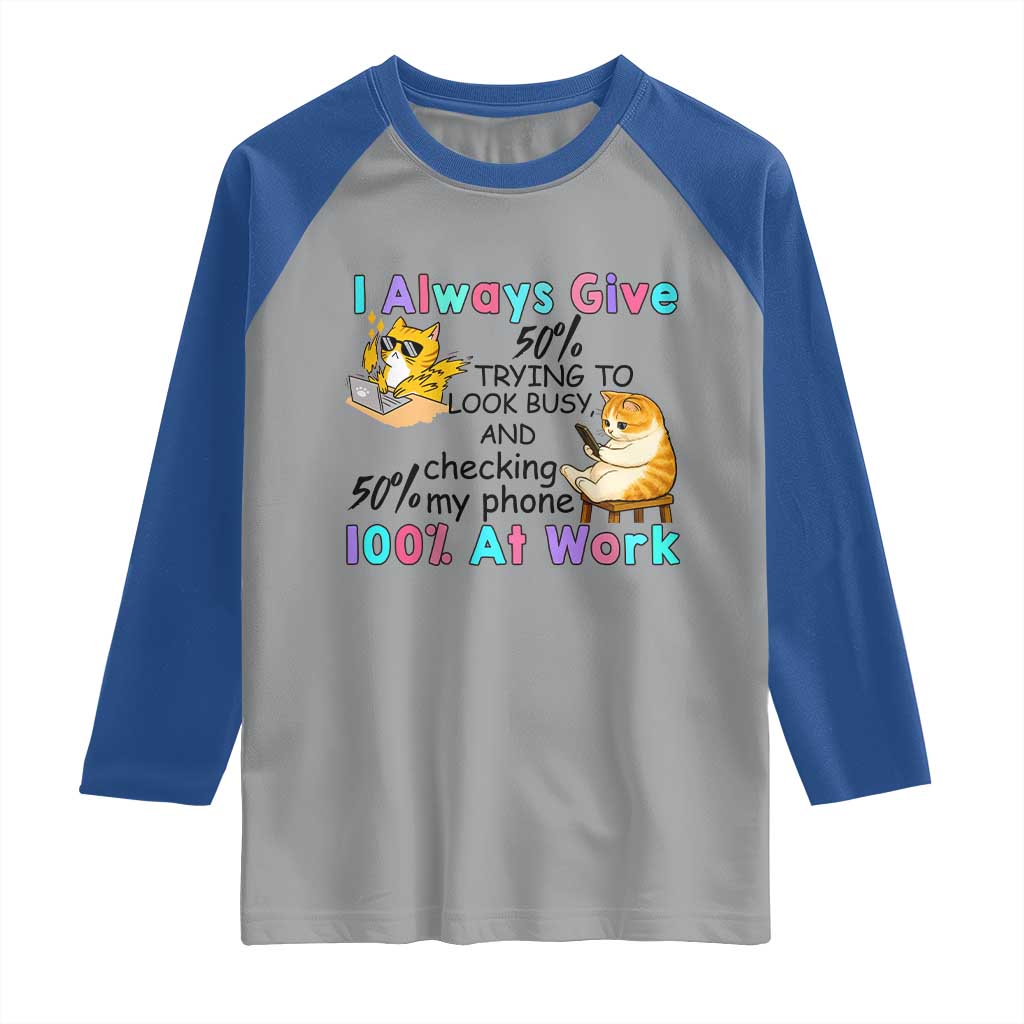 Sarcastic Cat Lover Raglan Shirt I Always Give 100% At Work Office Humor TS12 Sport Gray Royal Print Your Wear
