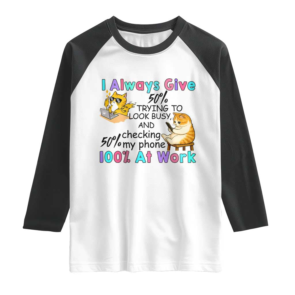 Sarcastic Cat Lover Raglan Shirt I Always Give 100% At Work Office Humor TS12 White Black Print Your Wear