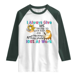 Sarcastic Cat Lover Raglan Shirt I Always Give 100% At Work Office Humor TS12 White Dark Forest Green Print Your Wear