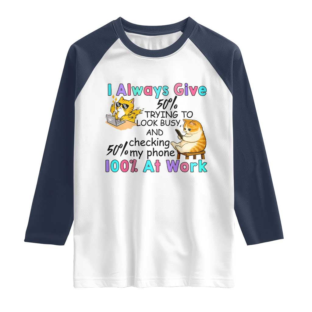 Sarcastic Cat Lover Raglan Shirt I Always Give 100% At Work Office Humor TS12 White Navy Print Your Wear