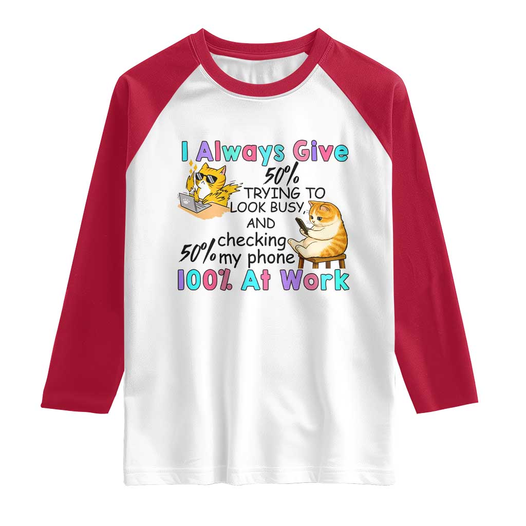 Sarcastic Cat Lover Raglan Shirt I Always Give 100% At Work Office Humor TS12 White Red Print Your Wear