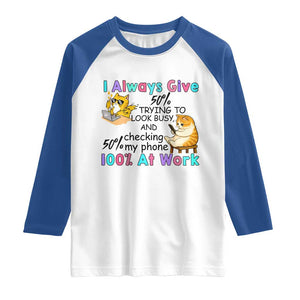 Sarcastic Cat Lover Raglan Shirt I Always Give 100% At Work Office Humor TS12 White Royal Print Your Wear
