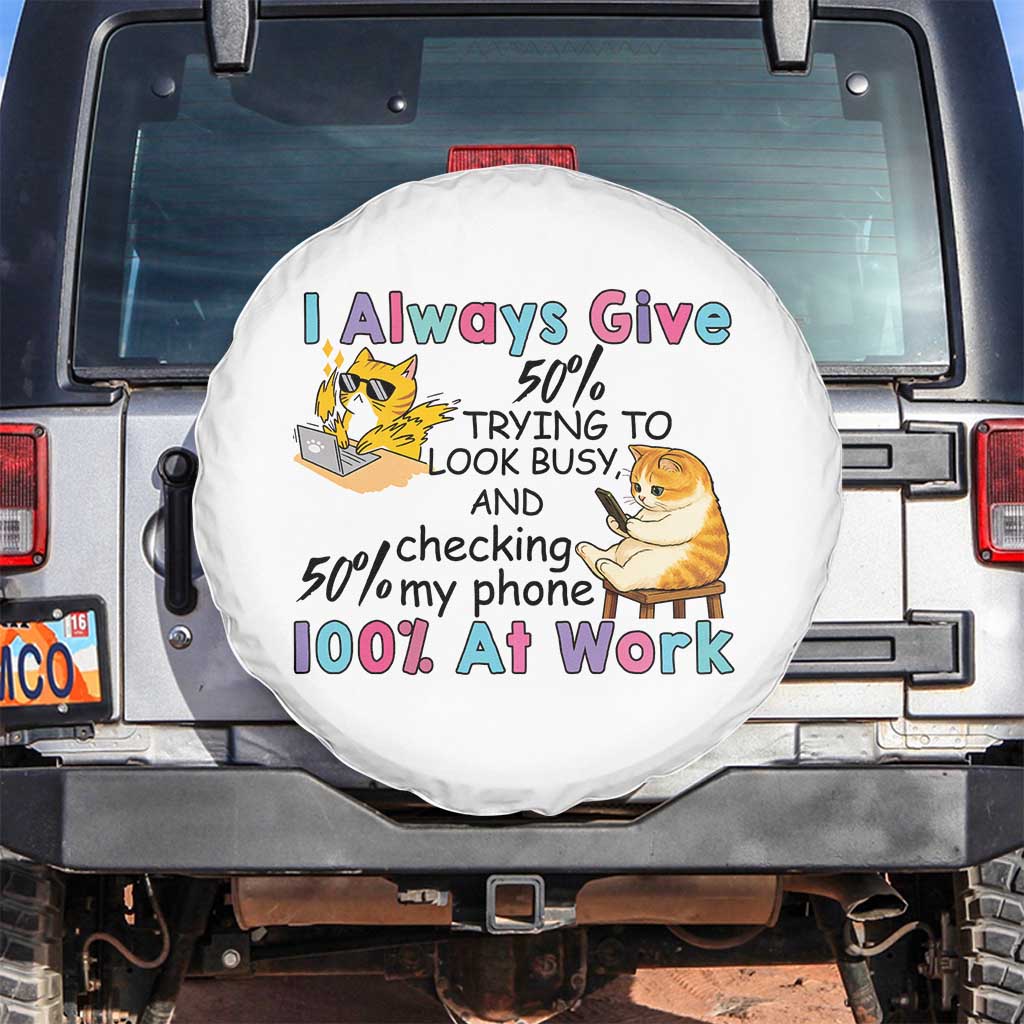 Sarcastic Cat Lover Spare Tire Cover I Always Give 100% At Work Office Humor TS12 No hole White Print Your Wear