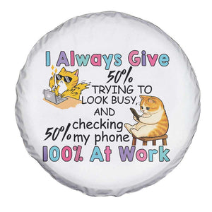Sarcastic Cat Lover Spare Tire Cover I Always Give 100% At Work Office Humor TS12 Print Your Wear