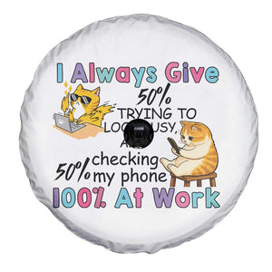 Sarcastic Cat Lover Spare Tire Cover I Always Give 100% At Work Office Humor TS12 Print Your Wear