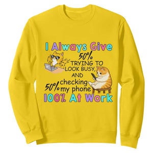 Sarcastic Cat Lover Sweatshirt I Always Give 100% At Work Office Humor TS12 Daisy Print Your Wear